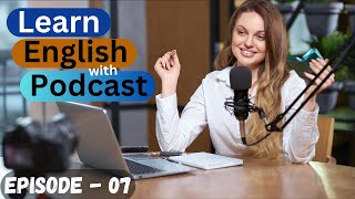 English Learning Podcast Conversation Episode 7 | Elementary | American Podcast for English Learners