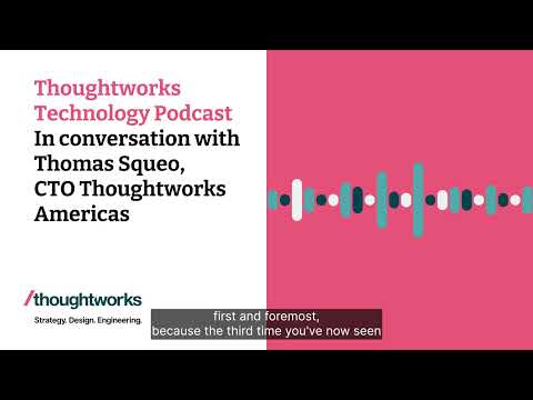 In conversation with Thomas Squeo, CTO Thoughtworks Americas — Thoughtworks Technology Podcast