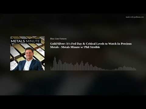 Gold/Silver: It's Fed Day & Critical Levels to Watch In Precious Metals - Metals Minute w/ Phil Stre