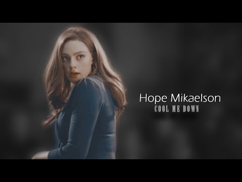 Hope Mikaelson | Cool Me Down