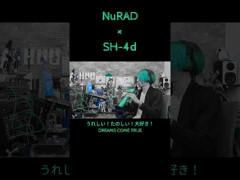 NuRAD×SH-4d / うれしい！たのしい！大好き！ - DREAMS COME TRUE #nurad #sh4d