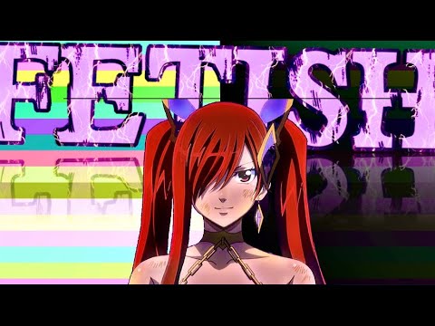 Erza Scarlet (Amv) || Fetish