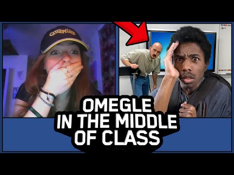 Omegle Trolling… But I'm IN THE MIDDLE OF CLASS