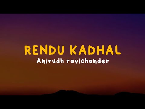 anirudh ravichander - Rendu kadhal(lyrics)