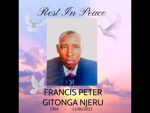 CELEBRATING THE LIFE OF FRANCIS PETER GITONGA NJERU