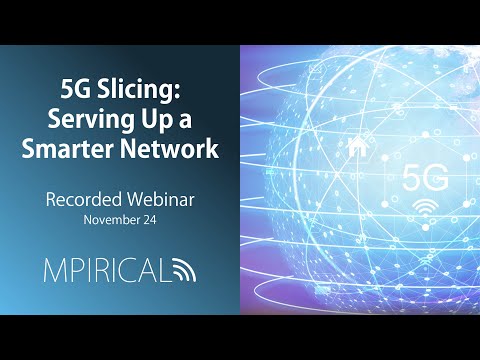 5G Slicing - Serving Up a Smarter Network | Mpirical Webinar | November 24