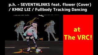 [VRC] p.h. - SEVENTHLINKS feat. flower (Cover) / KMNZ LIZ / Fullbody Tracking Dancing