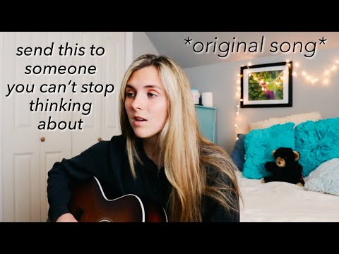 send this to someone you can't stop thinking about (original song by Taylor Webb)