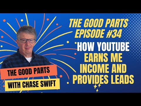 The Good Parts Episode #34 How YouTube Earns Me Income And Provides Leads