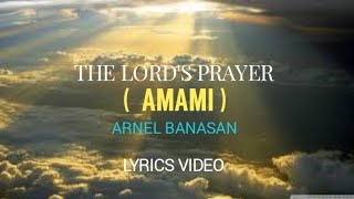 LORD'S PRAYER (AMAMI) ARNEL BANASAN