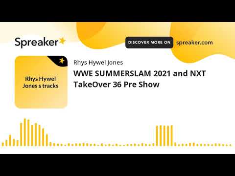 WWE SUMMERSLAM 2021 and NXT TakeOver 36 Pre Show