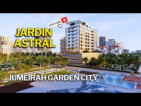 Explore Jardin Astral: Jumeirah Garden City's Masterpiece of Modern Design & Premium Living in Dubai