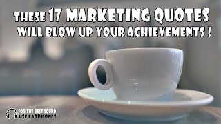 These 17 Marketing Quotes Will Blow Up Your Achievements- Inspirational Quotes - Motivational Video