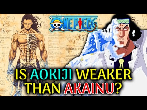 Aokiji: Anatomy - How Powerful Is The Former Admiral Turned Pirate And Is He Stronger Than Akainu?