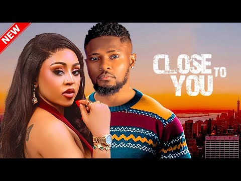 CLOSE TO YOU - Maurice sam, Regina Daniels 2024 Latest Nigerian Movie