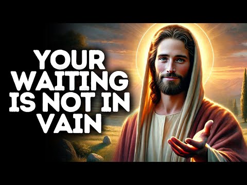 Your Waiting Is Not in Vain | God Says | God Message Today | Gods Message Now | God Message