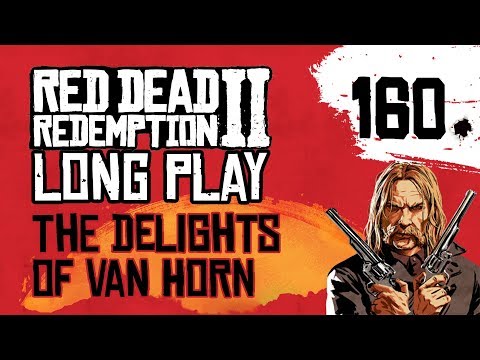 Ep 160 The Delights of Van Horn – Red Dead Redemption 2 Long Play