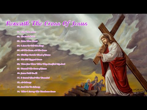 Near The Cross - Music for the Lenten Season - Songs of Lent- Beneath The Cross of Jesus