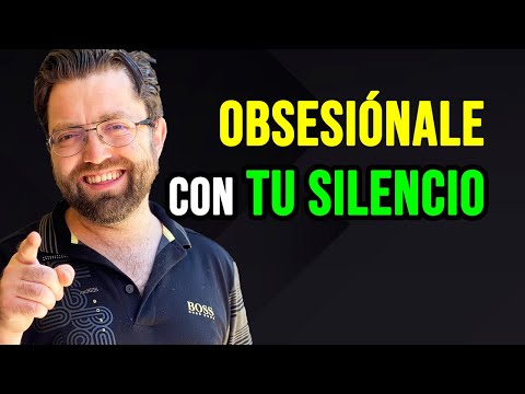 Tu silencio le hará obsesionarse contigo