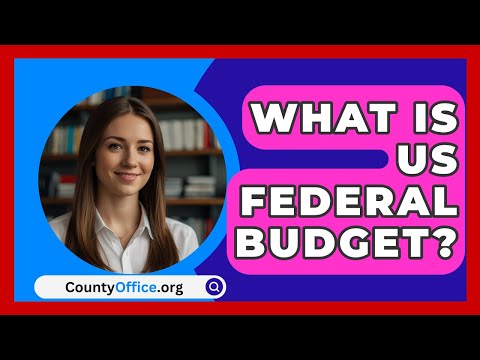 What Is US Federal Budget? - CountyOffice.org