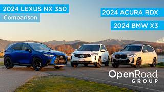 Comparing the 2024 Lexus NX 350 vs 2024 Acura RDX vs 2024 BMW X3 xDrive30i | OpenRoad Group