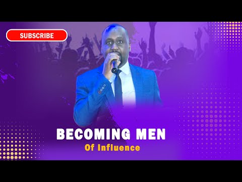 Becoming Men Of Influence I Pastor Muhia