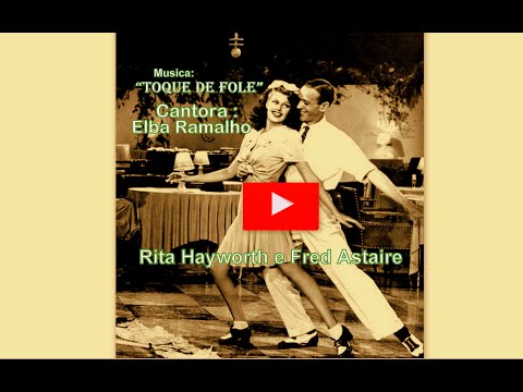 Rita Hayworth e Fred Astaire dançando . Música: Elba Ramalho - "TOQUE DE FOLE"