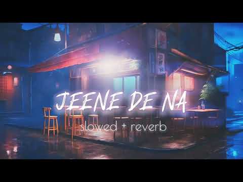 JEENE DE NA Lofi (slowed + reverb) | Arijit Singh | IGR music