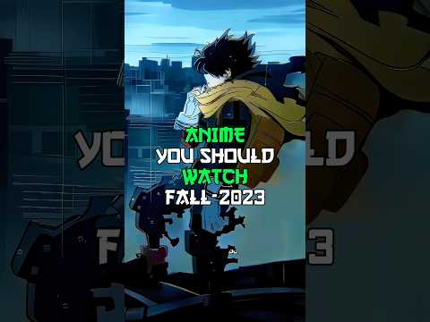 ANIME YOU SHOULD WATCH FALL 2023 | #amv #animeedit #animeshorts #watchinganime