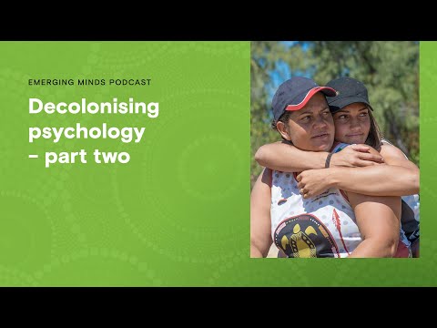 Decolonising psychology – part two | Emerging Minds Podcast