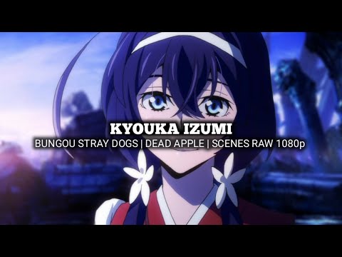 KYOUKA IZUMI SCENES | BUNGOU STRAY DOGS | DEAD APPLE | Scenes RAW 1080p