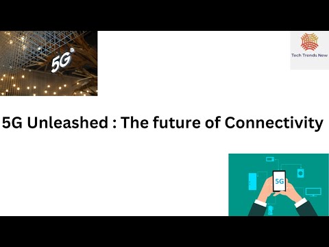 5G Unleashed : The future of Connectivity