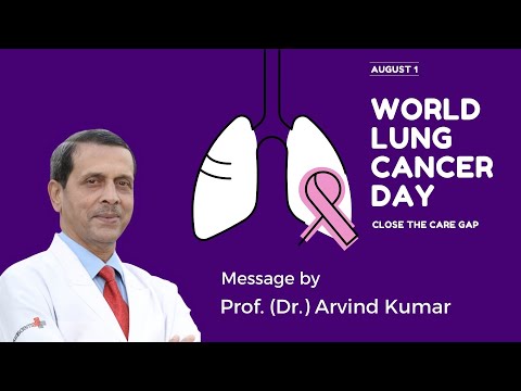 World Lung Cancer Day - An important message by Prof. (Dr.) Arvind Kumar