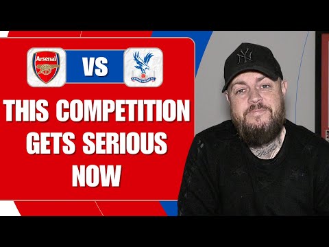 This Competition Gets Serious Now | Arsenal v Palace | Match Preview