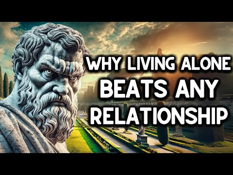 Living Alone Beats Any Relationship | Stoicism