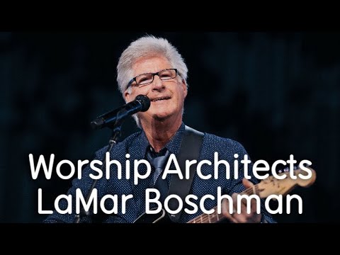 Worship Architects: LaMar Boschman