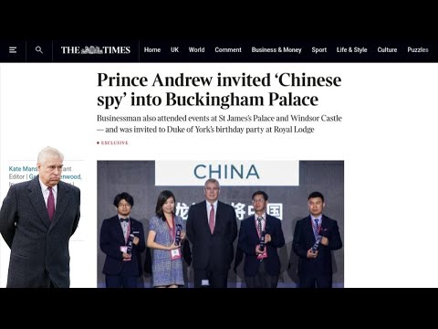 Prince Andrew invited that Chinese spy to Buckingham Palace & Windsor Castle