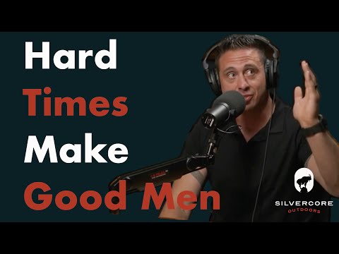 Hard Times Make Good Men, Good Men Make Good Times