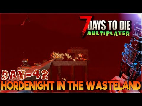 Day 42: The Final Test of the Wasteland! - 7 Days To Die Alpha 21 Multiplayer