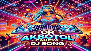 Or Akbotol Caheya | BollywoodDJSong | Top DJ Song | Bollywood Remix |  Nonstop DJ Mix