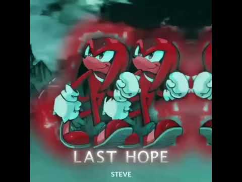 Last Hope - Knuckles EDIT