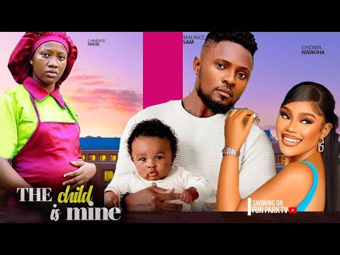 THE CHILD IS MINE- FEATURING, MAURICE SAM, CHIOMA NWAOHA, CHINENYE NNEBE, CHIKE DANIEL