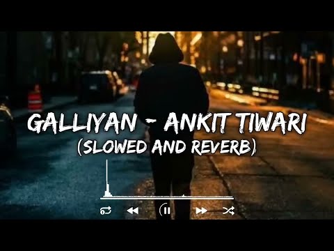 Galliyan Ankit Tiwari Slowed And Reverb Lofi Song💕👀#musicremix #love #bollywoodlovesongs