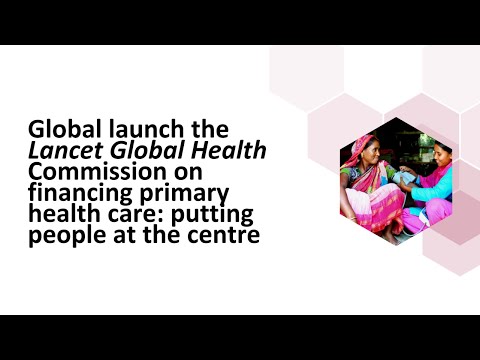 Global launch the Lancet Global Health Commission on financing primary health care