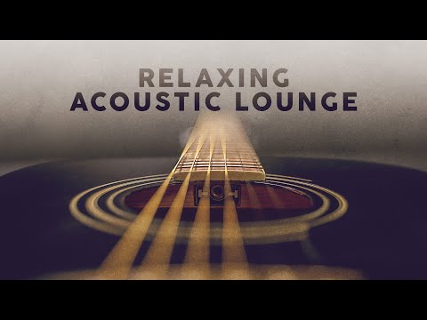 RELAXING ACOUSTIC LOUNGE - Music To Relax / Study / Work