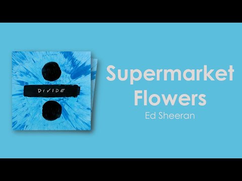 Ed Sheeran - Supermarket Flowers (Lyric Video)