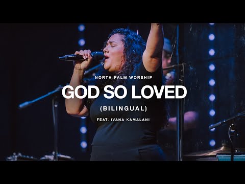 God So Loved (Bilingual) By We The Kingdom (Ivana Kamalani) | North Palm Worship