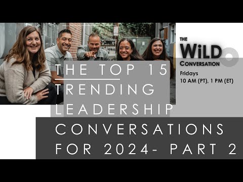 Top 15 Trending Leadership Conversations For 2024 part 2 | The WiLD Conversation