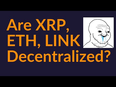 Are XRP, ETH, LINK Actually Decentralized?