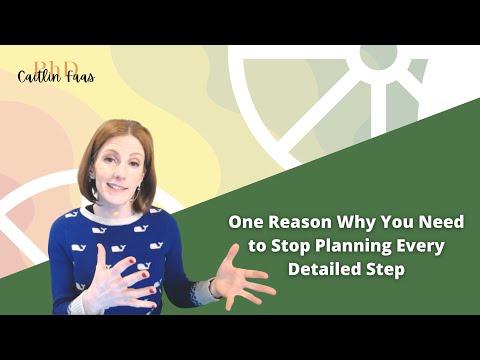 One Reason Why You Need to Stop Planning Every Detailed Step